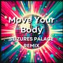 Move Your Body (Seizures Palace Remix)