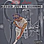 Blessed, Just Da Beginning (Explicit)