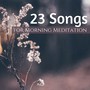 23 Songs for Morning Meditation - Easy Listening Piano Songs for Zen Contemplation