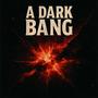 A Dark Bang
