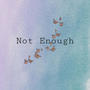 Not Enough (Explicit)