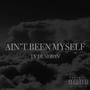 Ain't Been Myself (Explicit)