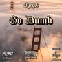 Go Dumb (Explicit)