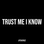 Trust Me I Know (Explicit)