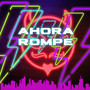 Ahora Rompe (Explicit)