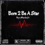 Born 2 Be A Star (Explicit)