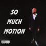 So Much Motion (Explicit)