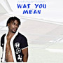 Wat U Mean (Explicit)