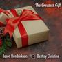 The Greatest Gift (feat. Destiny Christine & Jason Hendrickson)