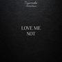 LOVE ME NOT