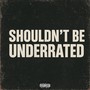 Shouldn't Be Underated (Explicit)