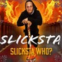 Slicksta who! (Explicit)