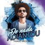 De Nada Adiantou