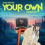 Your Own (Explicit)