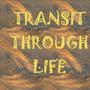 Transit Through Life