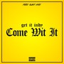 Come Wit' It (Explicit)