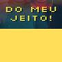 Do Meu Jeito!