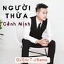 Người Thừa DJ Eric T-J Remix (Ytm)