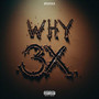 WHY 3X (Explicit)