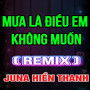 Mưa Là Điều Em Không Muốn (HM Remix) [Version 3]