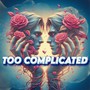 Too Complicated (Explicit)