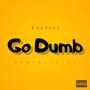 Go Dumb (Explicit)