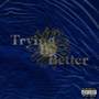 Trying Be Better (Explicit)