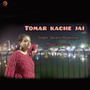 Tomar Kachhe Jai - Single