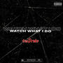 WATCH WHAT I DO (Explicit)