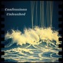 Confessions Unleashed