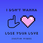 I Don't Wanna Lose Your Love