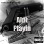 Aint Playin (feat. T3 heartless & LuhTee) [Explicit]