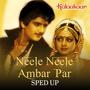 Neele Neele Ambar Par (Sped Up)