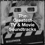 The Greatest Tv & Movie Soundtracks