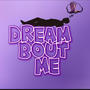 Dream Bout Me