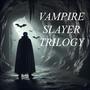 Vampire Slayer Trilogy (Explicit)