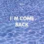 I'm Come Back