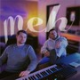 Meh (Explicit)