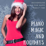 Piano Magic And Holidays - Background Music For Happy Family Time