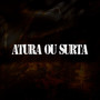 Atura ou Surta (Explicit)