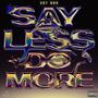 SAY LESS DO MORE (Explicit)