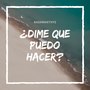 ¿dime Que Puedo Hacer?