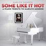 Some Like It Hot: A Piano Tribute to Marilyn Monroe