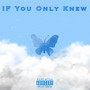 I F You Only Knew (Explicit)