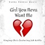 Girl You Neva Want Me (feat. Jah Kettle)