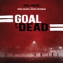 Goal of the Dead (Original Motion Picture Soundtrack) [Explicit]