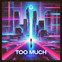 Too Much