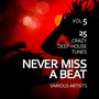 Never Miss a Beat (25 Crazy Deep-House Tunes), Vol. 5
