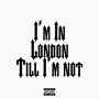 I'm in London till i'm not (feat. Lil Panda) [Explicit]