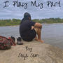 I Play My Part (Explicit)